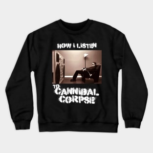 cannibal how i listen Crewneck Sweatshirt